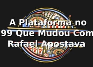 🎰 A Plataforma no lc99 Que Mudou Como Rafael Apostava